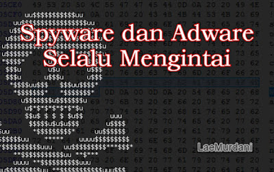 Spyware dan Adware selalu mengintai