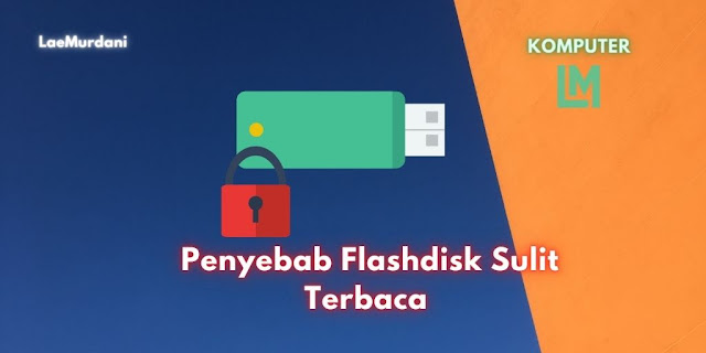 Penyebab Flashdisk Sulit Terbaca dan Tidak Terdeteksi