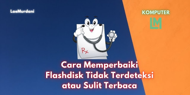Cara Memperbaiki Flashdisk Tidak Terdeteksi atau Sulit Terbaca di Laptop pada Windows 7 / 8 dan 10.