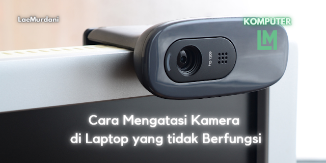 Cara Mengatasi Kamera di Laptop yang tidak Berfungsi
