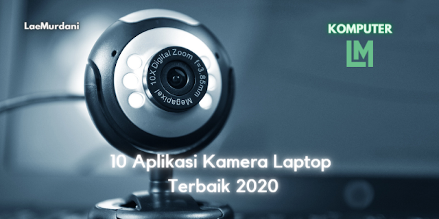 10 Rekomendasi Software dan Aplikasi Kamera pada Laptop Terbaik