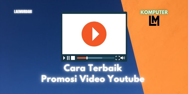 Cara Terbaik Promosi Video Youtube agar Viral dan Populer