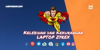 Kelebihan dan Kekurangan LAPTOP ZYREX