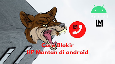 Cara Blokir nomor HP di android, Ga di Telepon mantan Lagi