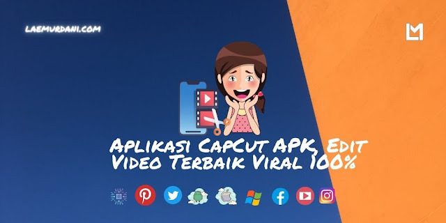 Aplikasi CapCut APK, Edit Video Terbaik Viral 100%