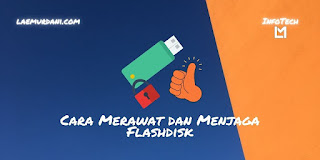 Cara Merawat dan Menjaga Flashdisk, Agar Awet, Aman, Panjang Umur
