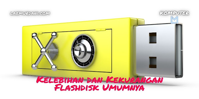 Kelebihan dan Kekurangan Flashdisk Umumnya
