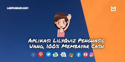 Aplikasi LilyQuiz Penghasil Uang, 100% Membayar Cash