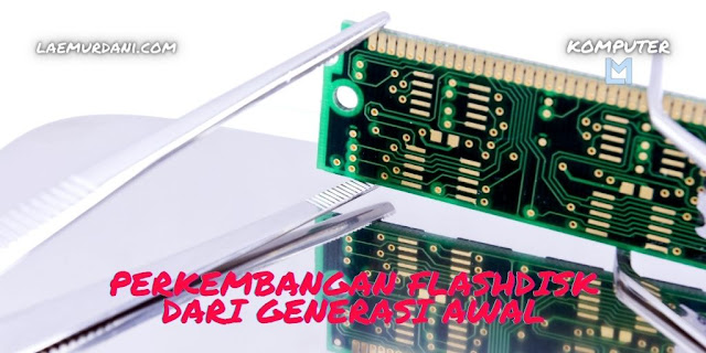 PERKEMBANGAN FLASHDISK DARI GENERASI AWAL