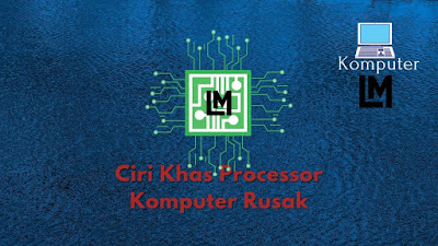 Ciri Khas Processor Komputer Rusak dan Solusi