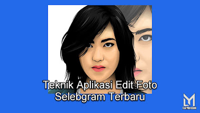 Teknik Aplikasi Edit Foto para Selebgram Terbaru