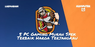 5 PC Gaming Murah Spek Terbaik Harga Terjangkau, Setingan Maximum Harga Minimum