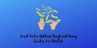 Snack Video Aplikasi Penghasil Uang Gratis dan Mudah