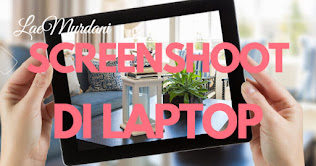 Cara Screenshoot di Laptop, PC dan Komputer paling lengkap dan mudah!