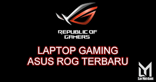 Laptop Gaming ASUS ROG Terbaru 2020, Terbaik Pilihan Gamers