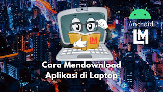 Cara Mendownload Aplikasi di Laptop Untuk Android