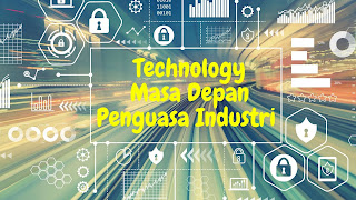 Technology Masa Depan yang Menguasai Industri 2021
