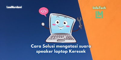 Cara Solusi mengatasi suara speaker laptop Keresek