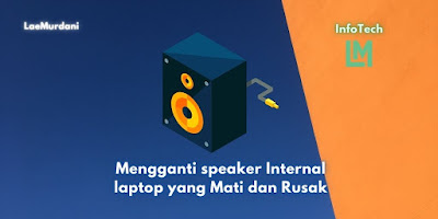 Mengganti speaker Internal laptop yang Mati dan Rusak