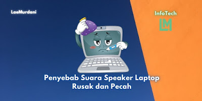 Penyebab Suara Speaker Laptop Rusak dan Pecah