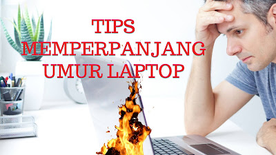 7 CARA MEMPERPANJANG UMUR DAN KETAHANAN LAPTOP