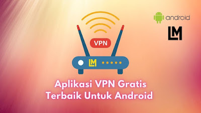 Software VPN Gratis Terbaik Untuk Android dan ios