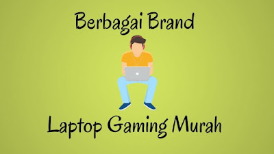 Berbagai Merk Terbaik dari Laptop Gaming Murah