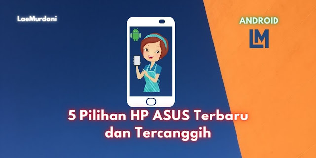 5 Pilihan HP Asus Terbaru dan Tercanggih Harga & Spesifikasi
