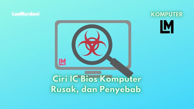 Ciri Khas IC Bios Komputer Rusak, dan Penyebab Kerusakan