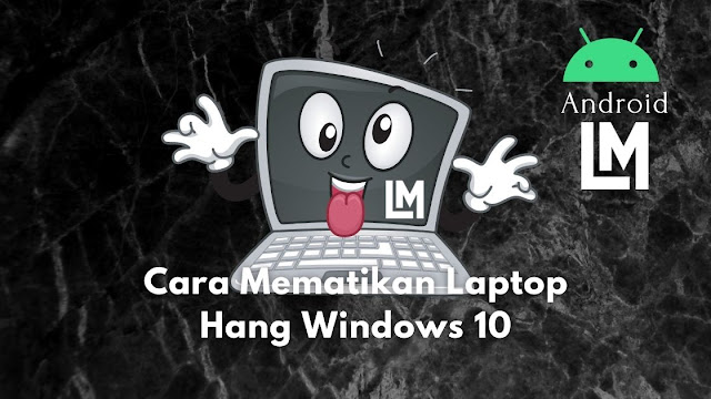 cara mematikan laptop hang windows 10