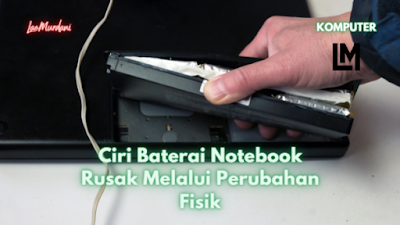 Ciri Baterai Notebook Rusak Melalui Perubahan Fisik baterai laptop rusak mengakibatkan