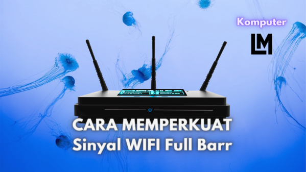 Cara Supaya Sinyal Wifi kuat di Laptop, Full Bar