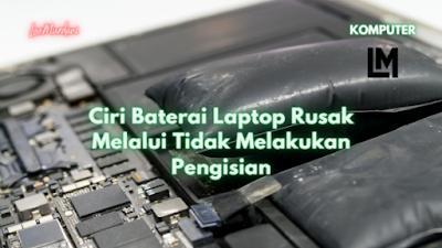 Ciri Baterai Laptop Rusak Melalui Tidak Melakukan Pengisian memperbaiki baterai laptop mati total