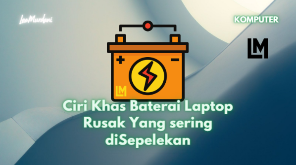 Ciri Khas Baterai Laptop Rusak Yang sering diSepelekan Tanda Baterai Laptop Rusak mengakibatkan