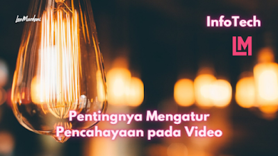 Pentingnya Mengatur Pencahayaan pada Video