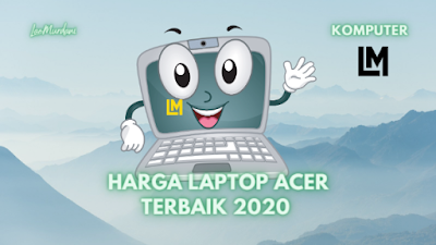 daftar HARGA LAPTOP ACER TERBAIK 2020 Terbaru