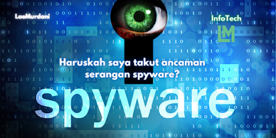 Haruskah saya takut ancaman serangan spyware?