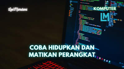 Cara Mengecek Kesehatan Laptop Bekas – COBA HIDUPKAN DAN MATIKAN PERANGKAT