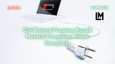 Ciri Baterai Laptop Rusak Melalui Pengisian Tidak Complete baterai laptop dicharge 0% terus